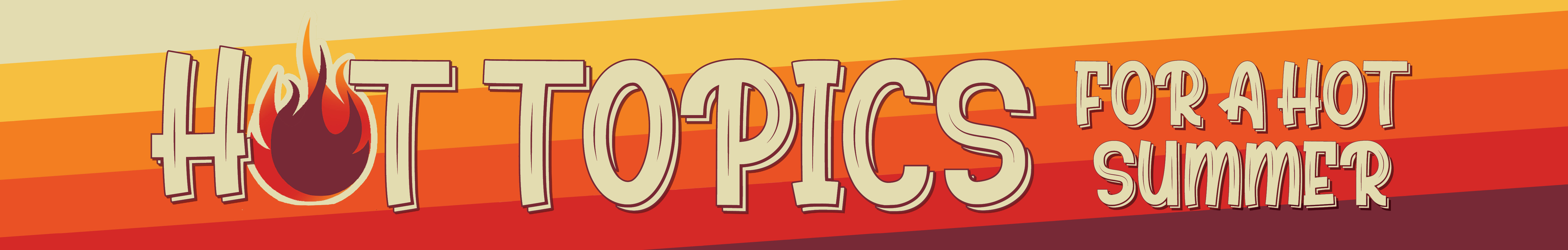 Hot Topics For A Hot Summer 2023